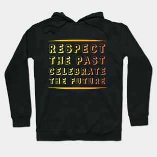 Respect the Past, Celebrate the Future" Apparel and Accessories Hoodie